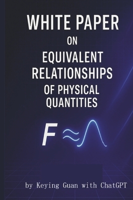 WHITE PAPER ON EQUIVALENT RELATIONSHIPS OF PHYSICAL QUANTITIES - Keying Guan