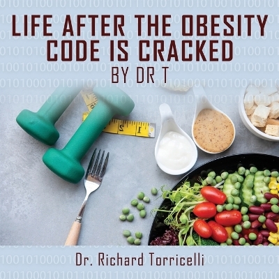 Life After the Obesity Code is Cracked - Dr Richard Torricelli