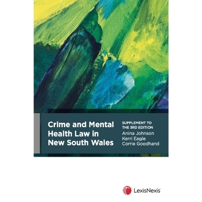 Crime and Mental Health Law in NSW, Supplement to the - Corrie Goodhand and Anina Johnson Kerri Eagle