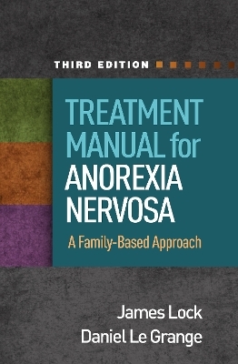 Treatment Manual for Anorexia Nervosa, Third Edition - James Lock, Daniel Le Grange