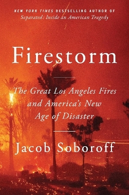 Firestorm: The Great Los Angeles Fires and America's New Age of Disaster