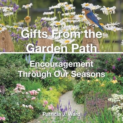 Gifts From the Garden Path - Patricia J Ward