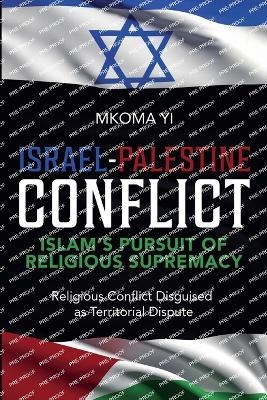 Israel- Palestine Conflict, Islam's Pursuit of Religious Supremacy