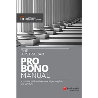 The Australian Pro Bono Manual A practice guide and resource kit for law firms