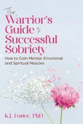 The Warrior's Guide to Successful Sobriety