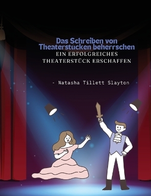 Das Schreiben von Theaterstücken beherrschen - ein erfolgreiches Theaterstück erschaffen