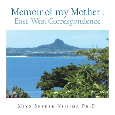 Memoir of my Mother - Miyo Snyder Niijima