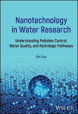 Nanotechnology in Water Research - Bin Gao