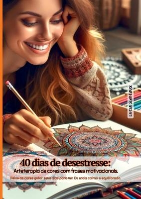 40 Dias De Desestresse - Lucia Sindeaux