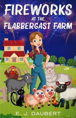 Fireworks at the Flabbergast Farm - E J Daubert