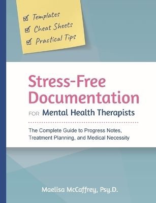 Stress-Free Documentation for Mental Health Therapists - Maelisa A McCaffrey