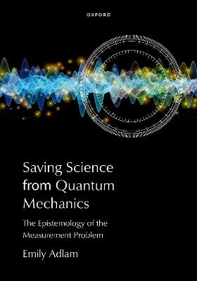 Saving Science from Quantum Mechanics - Emily Adlam