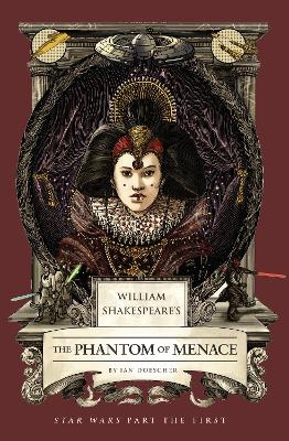 William Shakespeare's The Phantom of Menace: Star Wars Part the First - Ian Doescher