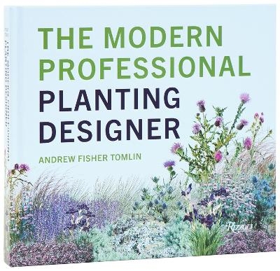 The Modern Professional Planting Designer - Andrew Fisher Tomlin