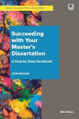 Succeeding with Your Master's Dissertation A Step-by-Step Handbook - John Biggam