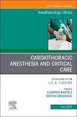 Cardiothoracic Anesthesia and Critical Care, An issue of Anethesiology Clinics - 