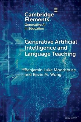 Generative Artificial Intelligence and Language Teaching - Benjamin Luke Moorhouse, Kevin M. Wong