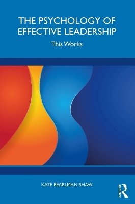 The Psychology of Effective Leadership - Kate Pearlman-Shaw