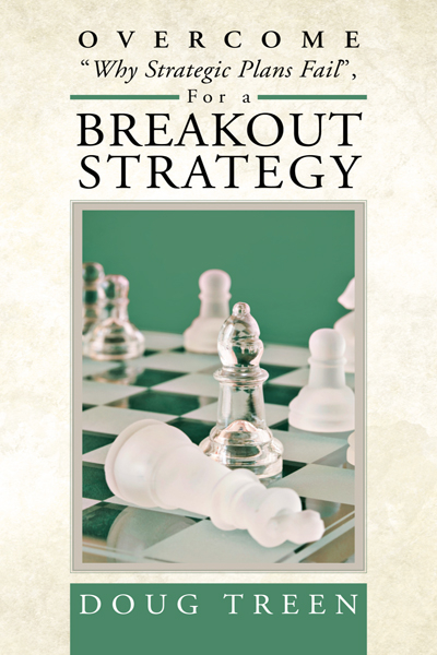Overcome "Why Strategic Plans Fail", for a Breakout Strategy - Doug Treen