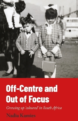 Off-Centre and Out of Focus - Nadia Kamies
