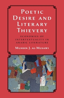Poetic Desire and Literary Thievery - Muhsin J. al-Musawi