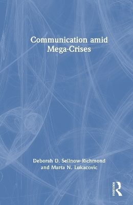 Communication amid Mega-Crises - Deborah Sellnow-Richmond, Marta Lukacovic