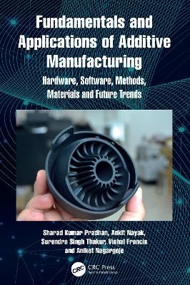 Fundamentals and Applications of Additive Manufacturing - Sharad Kumar Pradhan, Ankit Nayak, Surendra Singh Thakur, Vishal Francis, Aniket Nagargoje