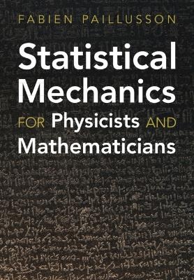 Statistical Mechanics for Physicists and Mathematicians - Fabien Paillusson