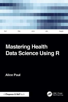 Mastering Health Data Science Using R - Alice Paul