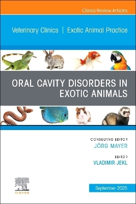 Oral Cavity Disorders in Exotic Animals, An Issue of Veterinary Clinics of North America: Exotic Animal Practice
