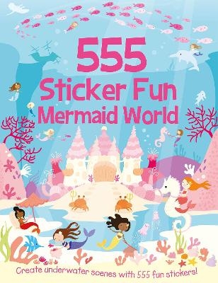 555 Sticker Fun - Mermaid World Activity Book - Susan Mayes