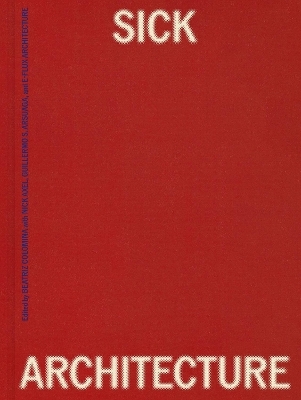 Sick Architecture - Beatriz Colomina, Nick Axel