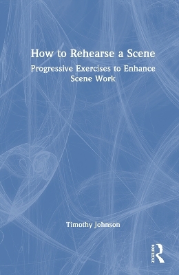 How to Rehearse a Scene - Timothy Johnson