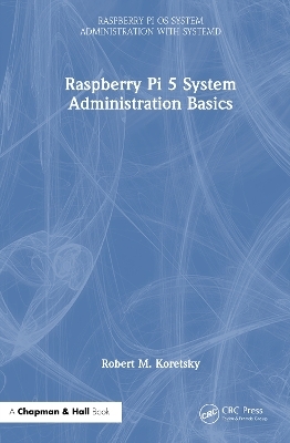 Raspberry Pi 5 System Administration Basics - Robert M. Koretsky