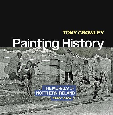 Painting History - Tony Crowley
