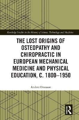 The Lost Origins of Osteopathy and Chiropractic in European Mechanical Medicine - Anders Ottosson