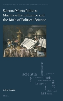 Science Meets Politics: Machiavelli&rsquo;s Influence and the Birth of Political Science - G&aacute;bor Alm&aacute;si