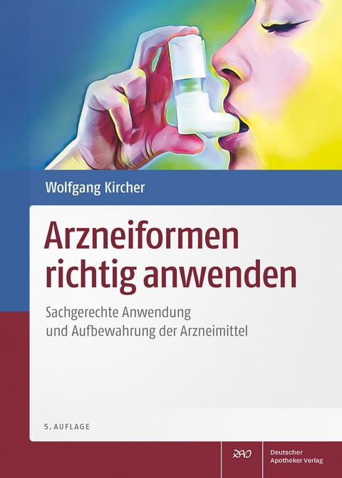Arzneiformen richtig anwenden - Wolfgang Kircher