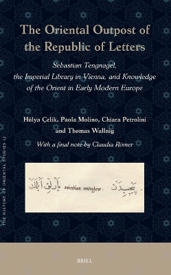 The Oriental Outpost of the Republic of Letters - H&uuml;lya &Ccedil;elik, Paola Molino, Chiara Petrolini, Claudia R&ouml;mer, Thomas Wallnig