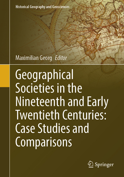 Geographical Societies in the Nineteenth and Early Twentieth Centuries: Case Studies and Comparisons - 