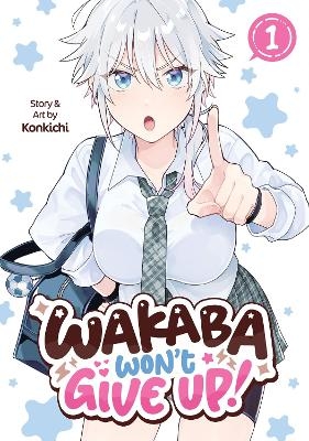 Wakaba Won't Give Up! Vol. 1 -  Konkichi
