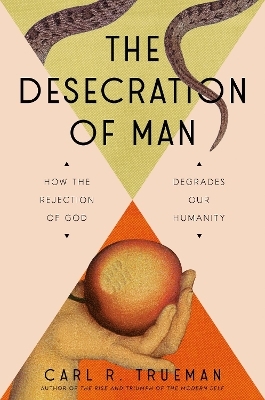 The Desecration of Man - Carl Trueman