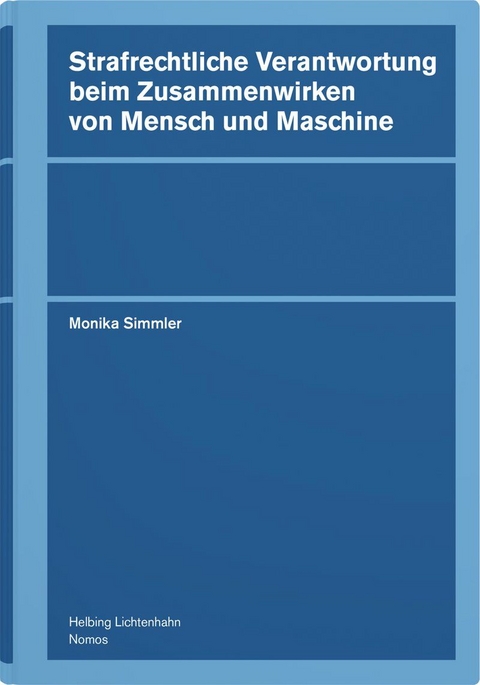 Strafrechtliche Verantwortung beim Zusammenwirken von Mensch und Maschine - Monika Simmler