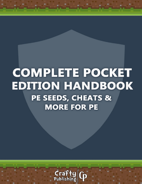 Complete Pocket Edition Handbook - PE Seeds, Cheats & More For PE: (An Unofficial Minecraft Book) -  Crafty Publishing