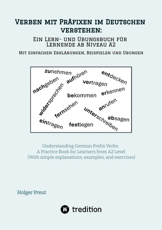 Verben mit Präfixen im Deutschen verstehen: ein Lern- und Übungsbuch für Lernende ab Niveau A2 (Mit einfachen Erklärungen, Beispielen und Übungen)