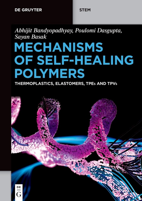 Mechanisms of Self-Healing Polymers - Abhijit Bandyopadhyay, Poulomi Dasgupta, Sayan Basak