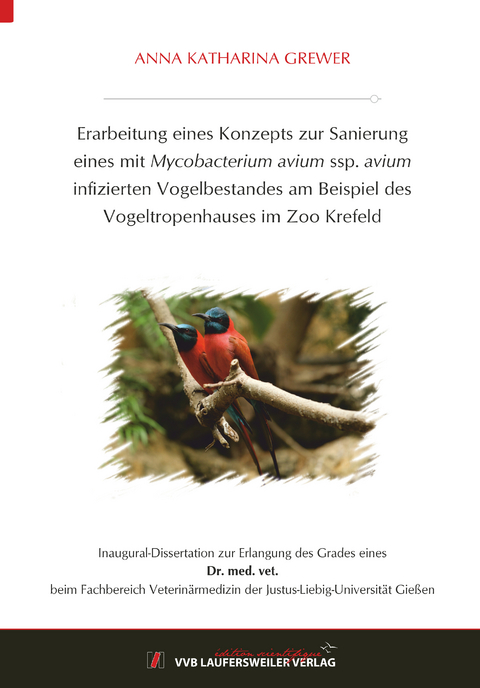 Erarbeitung eines Konzepts zur Sanierung eines mit Mycobacterium avium ssp. avium infizierten Vogelbestandes am Beispiel des Vogeltropenhauses im Zoo Krefeld - Anna Katharina Grewer