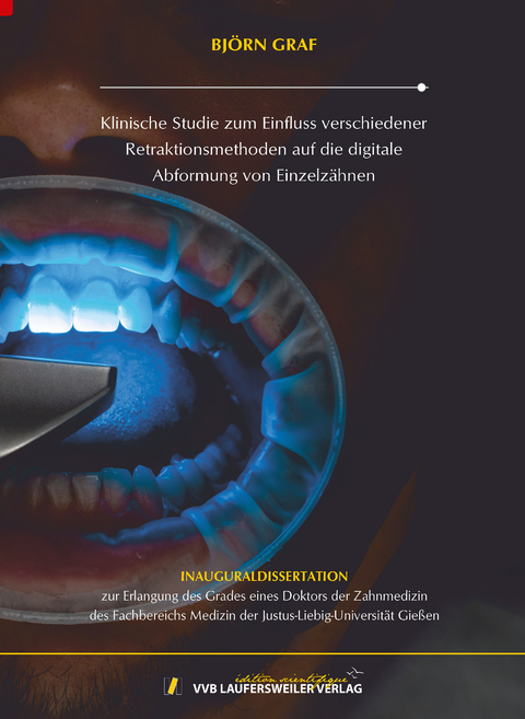 Klinische Studie zum Einfluss verschiedener Retraktionsmethoden auf die digitale Abformung von Einzelz&auml;hnen - Bj&ouml;rn Graf