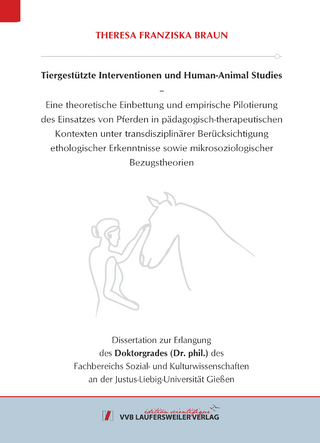 Tiergestützte Interventionen und Human-Animal Studies – Eine theoretische Einbettung und empirische Pilotierung des Einsatzes von Pferden in pädagogisch-therapeutischen Kontexten unter transdisziplinärer Berücksichtigung ethologischer Erkenntnisse sowie mikrosoziologischer Bezugstheorien