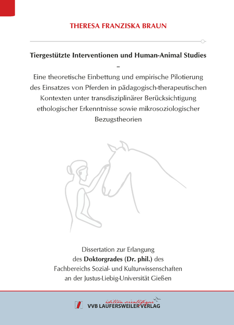 Tiergestützte Interventionen und Human-Animal Studies – Eine theoretische Einbettung und empirische Pilotierung des Einsatzes von Pferden in pädagogisch-therapeutischen Kontexten unter transdisziplinärer Berücksichtigung ethologischer Erkenntnisse sowie mikrosoziologischer Bezugstheorien - Theresa Franziska Braun